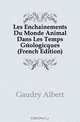 Les Enchainements Du Monde Animal Dans Les Temps Geologicques (French Edition), Gaudry Albert 