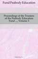 Proceedings of the Trustees of the Peabody Education Fund ..., Volume 3, Fund Peabody Education 
