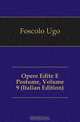 Opere Edite E Postume, Volume 9 (Italian Edition), Foscolo Ugo 