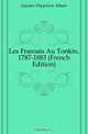 Les Francais Au Tonkin, 1787-1883 (French Edition), Gautier Hippolyte Albert 