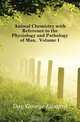 Animal Chemistry with Reference to the Physiology and Pathology of Man, Volume 1, Day George Edward 