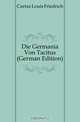 Die Germania Von Tacitus (German Edition), Curtze Louis Friedrich 