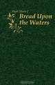 Bread Upon the Waters, Marie J. Hyde 