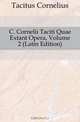 C. Cornelii Taciti Quae Extant Opera, Volume 2 (Latin Edition), Tacitus Cornelius 