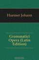 Grammatici Opera (Latin Edition), Huemer Johann 