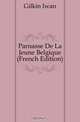 Parnasse De La Jeune Belgique (French Edition), Gilkin Iwan 