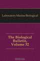 The Biological Bulletin, Volume 32, Laboratory Marine Biological 