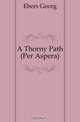 A Thorny Path (Per Aspera)., Ebers Georg 
