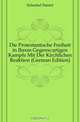 Die Protestantische Freiheit in Ihrem Gegenwartigen Kampfe Mit Der Kirchlichen Reaktion (German Edition), Schenkel Daniel 