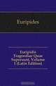 Euripidis Tragoediae Quae Supersunt, Volume 1 (Latin Edition), Euripides 