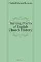 Turning Points of English Church History, Cutts Edward Lewes 