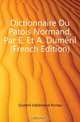 Dictionnaire Du Patois Normand, Par E. Et A. Dumeril (French Edition), Dumeril Edelestand Pontas 