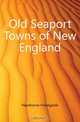 Old Seaport Towns of New England, Hawthorne Hildegarde 