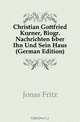 Christian Gottfried Korner, Biogr. Nachrichten Uber Ihn Und Sein Haus (German Edition), Jonas Fritz 