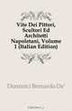 Vite Dei Pittori, Scultori Ed Architetti Napoletani, Volume 1 (Italian Edition), Bernardo de