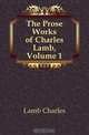 The Prose Works of Charles Lamb, Volume 1, Lamb Charles 