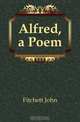 Alfred, a Poem, Fitchett John 