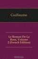 Le Roman De La Rose, Volume 2 (French Edition), Guillaume 