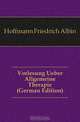 Vorlesung Ueber Allgemeine Therapie (German Edition), Hoffmann Friedrich Albin 