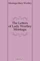 The Letters of Lady Wortley Montagu, Montagu Mary Wortley 