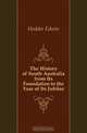 The History of South Australia from Its Foundation to the Year of Its Jubilee, Hodder Edwin 