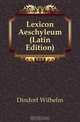 Lexicon Aeschyleum (Latin Edition), Dindorf Wilhelm 