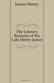 The Literary Remains of the Late Henry James, Henry James 