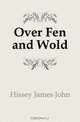 Over Fen and Wold, Hissey James John 