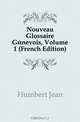 Nouveau Glossaire Genevois, Volume 1 (French Edition), Humbert Jean 