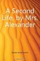 A Second Life, by Mrs. Alexander, Hector Annie French 