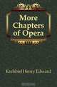 More Chapters of Opera, Krehbiel Henry Edward 