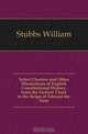 Select Charters and Other Illustrations of English Constitutional History, from the Earliest Times to the Reign of Edward the First, William Stubbs 
