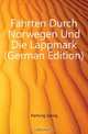 Fahrten Durch Norwegen Und Die Lappmark (German Edition), Hartung Georg 