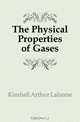 The Physical Properties of Gases, Kimball Arthur Lalanne 