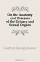 On the Anatomy and Diseases of the Urinary and Sexual Organs, Guthrie George James 