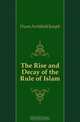 The Rise and Decay of the Rule of Islam, Dunn Archibald Joseph 