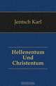 Hellenentum Und Christentum, Jentsch Karl 