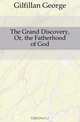 The Grand Discovery, Or, the Fatherhood of God, Gilfillan George 