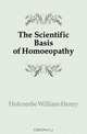 The Scientific Basis of Homoeopathy, Holcombe William Henry 