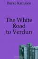 The White Road to Verdun, Burke Kathleen 