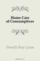 Home Care of Consumptives, French Roy Leon 