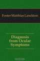 Diagnosis from Ocular Symptoms, Foster Matthias Lanckton 