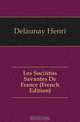 Les Societes Savantes De France (French Edition), Delaunay Henri 