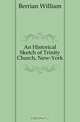 An Historical Sketch of Trinity Church, New-York, Berrian William 