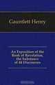 An Exposition of the Book of Revelation, the Substance of 44 Discourses, Gauntlett Henry 