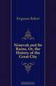 Ninevah and Its Ruins, Or, the History of the Great City, Ferguson Robert 