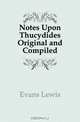 Notes Upon Thucydides Original and Compiled, Evans Lewis 