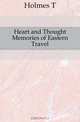 Heart and Thought Memories of Eastern Travel, T. Holmes 