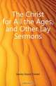 The Christ for All the Ages, and Other Lay Sermons, Davies David Charles 