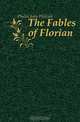 The Fables of Florian, Phelps John Wolcott 